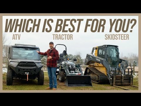 IF YOU COULD ONLY PICK ONE? ATV VS TRACTOR VS SKID STEER