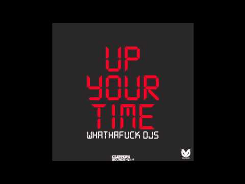 Up Your Time - Whathafuck Dj´s