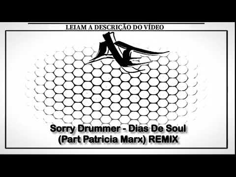 Sorry Drummer - Dias De Soul Remix (Part Patricia Marx)
