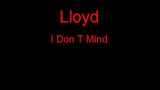Lloyd I Don T Mind + Lyrics