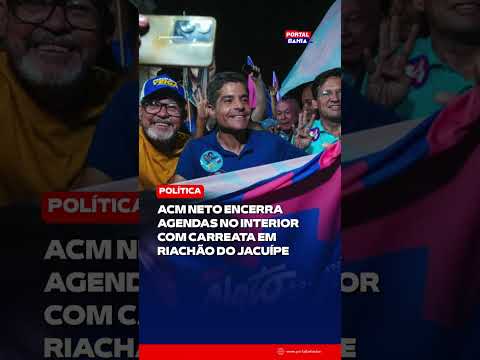 ACM Neto encerra agendas no interior com carreata em Riachão do Jacuípe