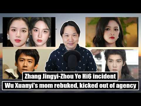Zhang Jingyi-Zhou Ye Hi6 incident/ Wu Xuanyi contract dispute/ Chen Zheyuan, Wang Churan