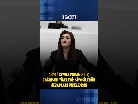 CHP’lİ Sevda Erdan Kılıç çağrısını yineledi: Siyasileriin hesapları İncelensİn #chp #izmir
