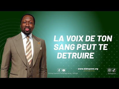 🔷LA VOIX DE TON SANG PEUT TE DÉTRUIRE - avec le Bishop Ouattara Mohamed Idriss