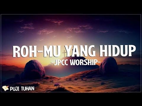 Roh Mu Yang Hidup - JPCC Worship (Lirik) Lagu Rohani Kristen Terbaru 2024