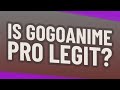 Is GoGoanime Pro Legit