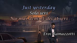 Eros Ramazzotti - Solo Ieri (Lyrics) Italian &amp; English &amp; Romanian