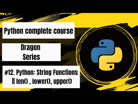 12 Python String Functions Len Lower Upper Python Complete Course Dragon Series
