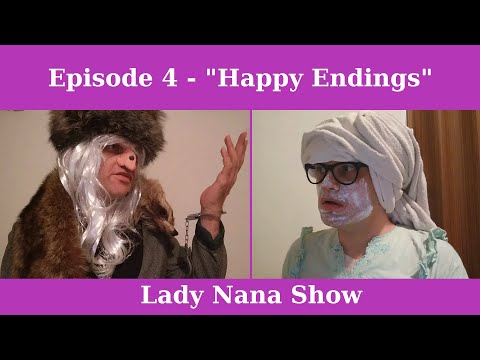 Lady Nana Show - Ep. 4 - Happy Endings