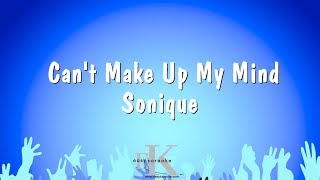 Can&#39;t Make Up My Mind - Sonique (Karaoke Version)