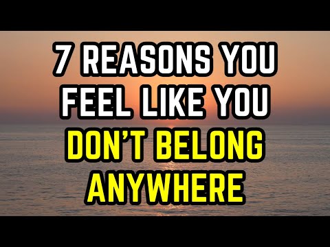 7 Reasons You Feel Like You Don’t Belong Anywhere