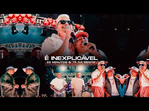 Grupo 22 Minutos e Tá Na Mente | É Inexplicável