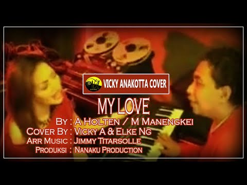 MY LOVE - BY : A HOLTEN / M MANENGKEI - COVER BY : VICKY A / ELKE NG ( official music video )