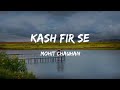 KASH FIR SE |  YAARAM | Jeet Gannguli | Siddhanth Kapoor & Ishita Raj Sharma | Mohit Chauhan |Kumaar