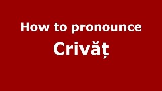 How to pronounce Crivăț