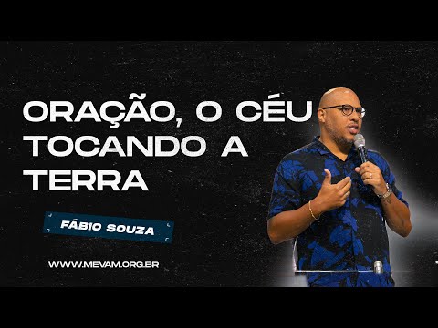 MEVAM GLOBAL | ORAÇÃO - O CÉU TOCANDO A TERRA | Fábio Souza