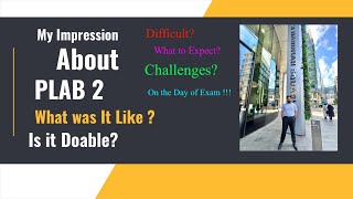 My Impression About PLAB 2 Exam | What to Expect on the day of PLAB 2 Exam