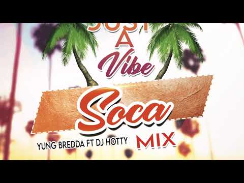 Yung Bredda & DJ Hotty - Just A Vibe SOCA Mix (August 2021)