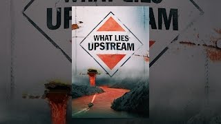 What Lies Upstream