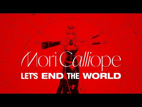 Mori Calliope - Let's End the World