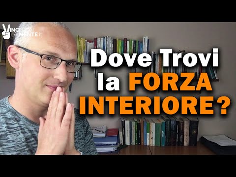 Dove trovi la forza interiore?