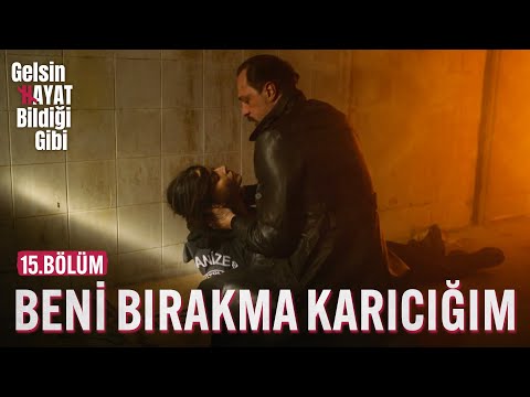 Beni Bırakma Karıcığım - Gelsin Hayat Bildiği Gibi (15.Bölüm)