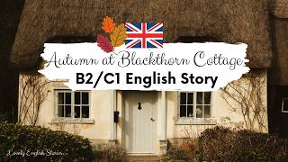 Autumn at Blackthorn Cottage 🍂ADVANCED ENGLISH STORY | C1 - C2 | Level 7 - 8 | Reading Practice