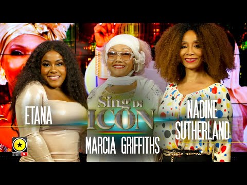 Sing Di Icon: Marcia Griffiths Ft Etana & Nadine Sutherland