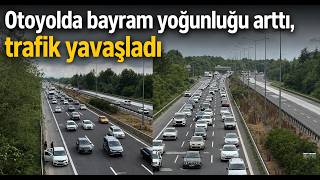Otoyolda Bayram Yoğunluğu Arttı, Trafik Yavaşladı