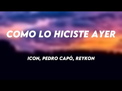 Como lo Hiciste Ayer - ICON, Pedro Capó, Reykon {Lyrics Video} 💗