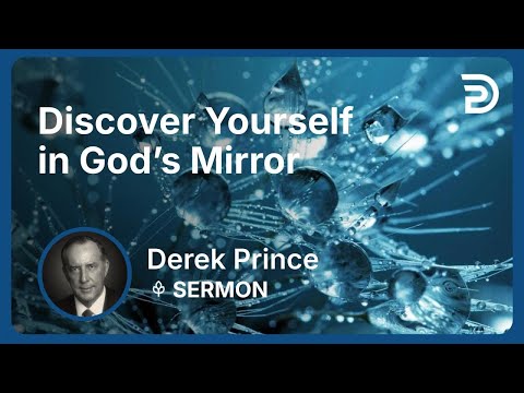Discover Yourself in God’s Mirror | Part 1 - Who Am I? | Derek Prince