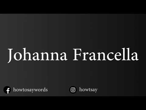 How To Pronounce Johanna Francella