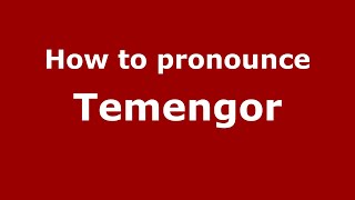 How to pronounce Temengor