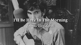 &quot;I&#39;II Be Here In The Morning&quot; - Townes Van Zandt (Tradução/Lyrics)