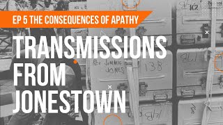 Transmissions From Jonestown - Episode 5 The Consequences Of Apathy video