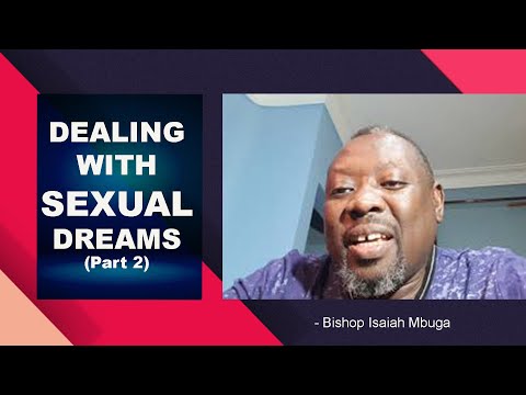Dealing With Sexual Dreams(Part 2) - Bishop Isaiah Mbuga