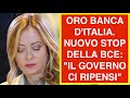 ORO BANCA D ITALIA NUOVO STOP DELLA BCE IL GOVERNO CI RIPENSI