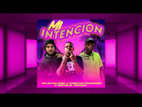 Mi Intencion  - Hector El Troyano ❌ El Galan Galaneo & Christian Sarabanda