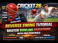 Cricket 26 Reverse Swing Tutorial Master Bowling Variations With Pro Control
