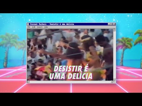 Coronel Pacheco - Desistir é uma Delícia