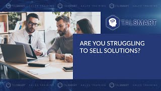Learn How to Sell Solutions to B2B Companies | Consultation Selling Tips | TALSMART Stories