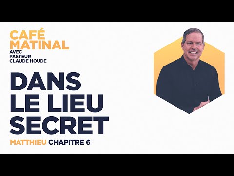 Matthieu 6 : Dans le lieu secret  | Claude Houde