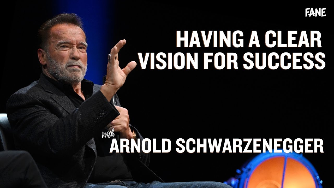 Arnold Schwarzenegger | Having a Clear Vision for Success