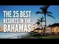 The 25 Best Resorts In The Bahamas