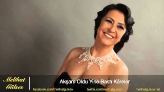 Melihat Gülses - Akşam Oldu Yine Bastı Kâreler