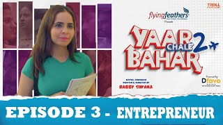 Yaar Chale Bahar Season 2  Episode 3 - Entrepreneu