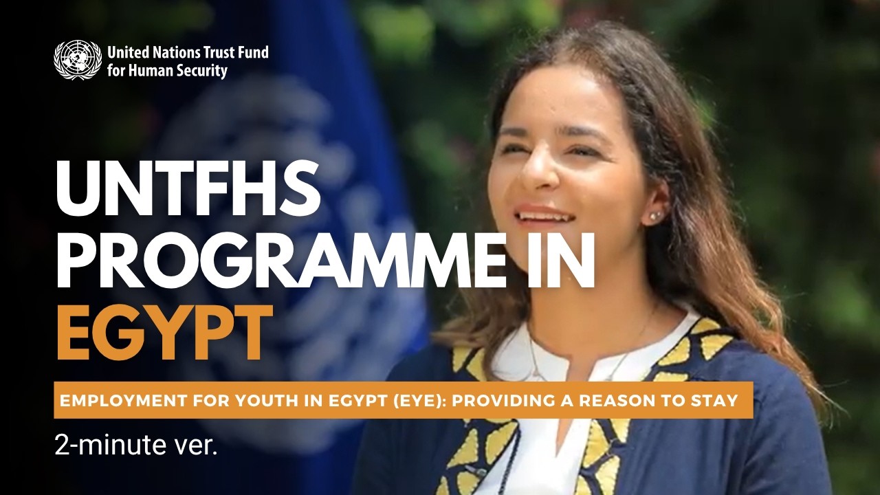 UNTFHS Programme - Employment for Youth in Egypt EYE Providing a Reason To Stay (2‑minute ver.)