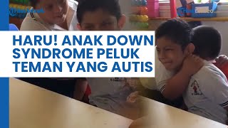 Momen Haru Anak dengan Gangguan Down Syndrome Beri Pelukan pada Temannya yang Autis