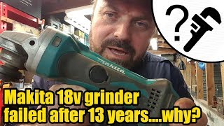 Makita 18v angle grinder - 13 years of service &amp; it finally fails why? #1984