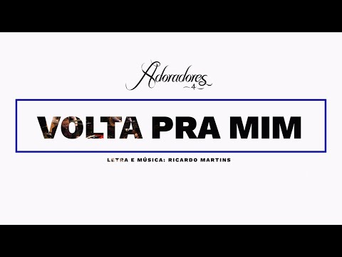 ADORADORES 4 - VOLTA PRA MIM (LETRA)
